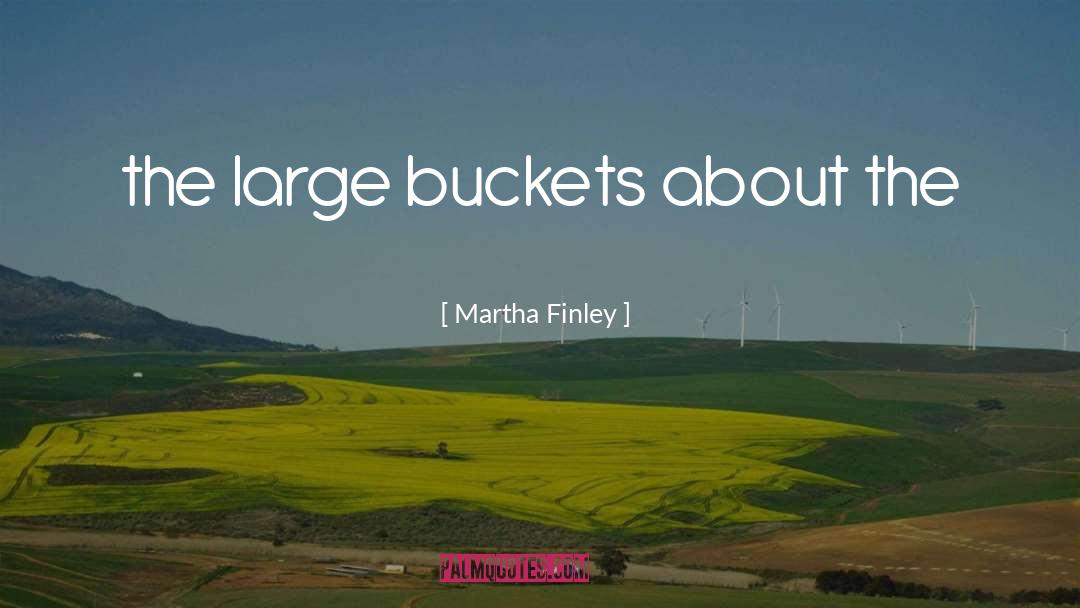 Buckets quotes by Martha Finley