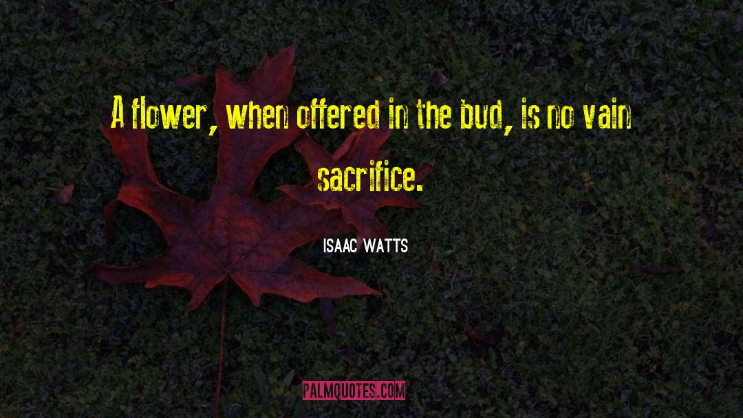 Bud quotes by Isaac Watts