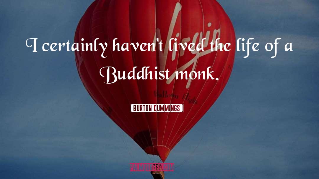 Buddhist Monk quotes by Burton Cummings