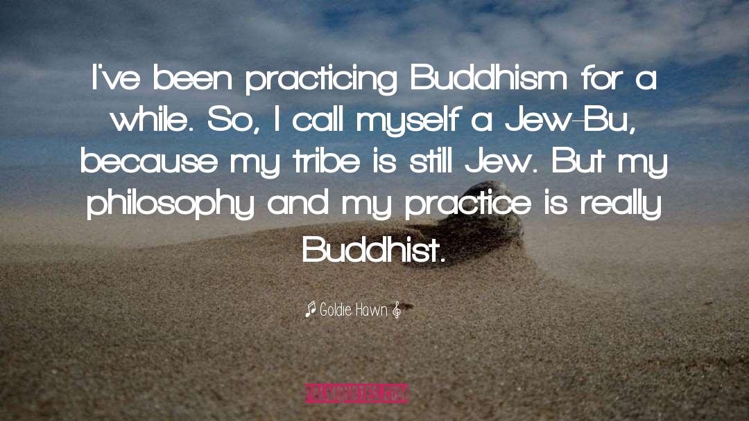 Buddhist Philosophy quotes by Goldie Hawn