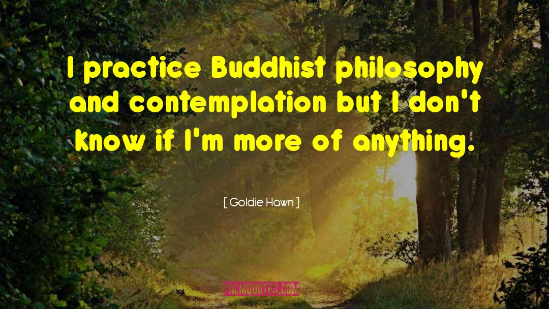 Buddhist Philosophy quotes by Goldie Hawn