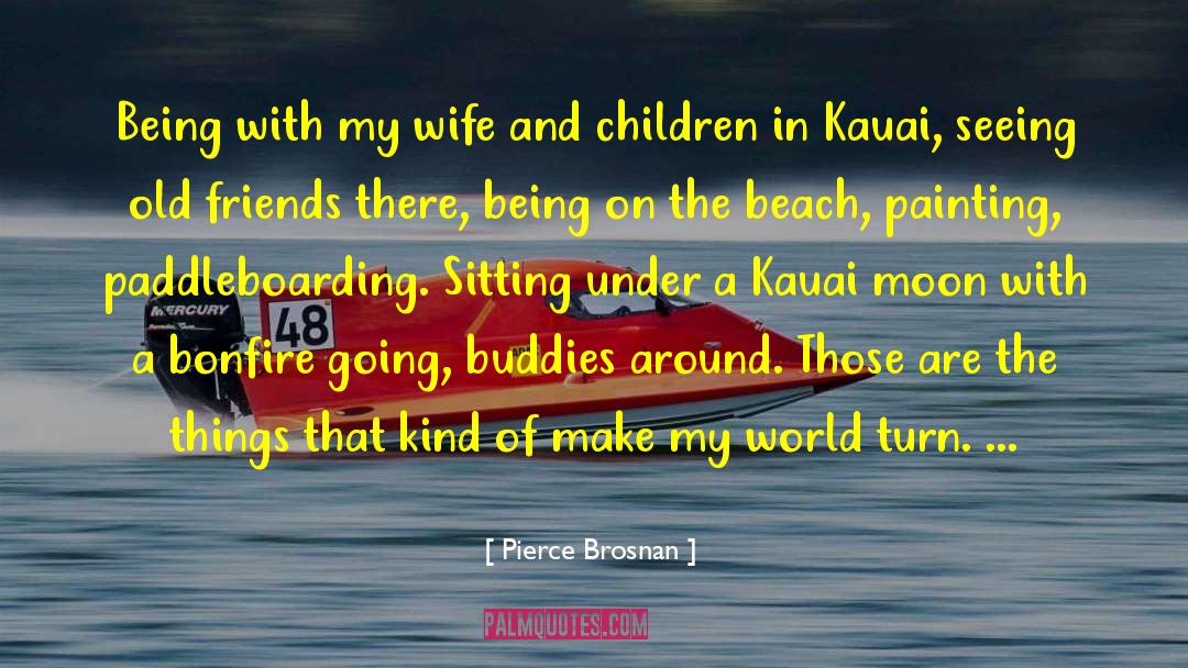 Buddies quotes by Pierce Brosnan