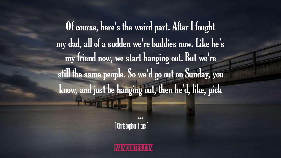 Buddies quotes by Christopher Titus