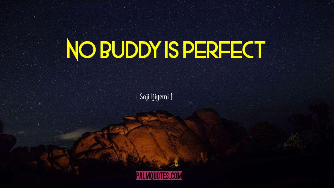 Buddy quotes by Saji Ijiyemi