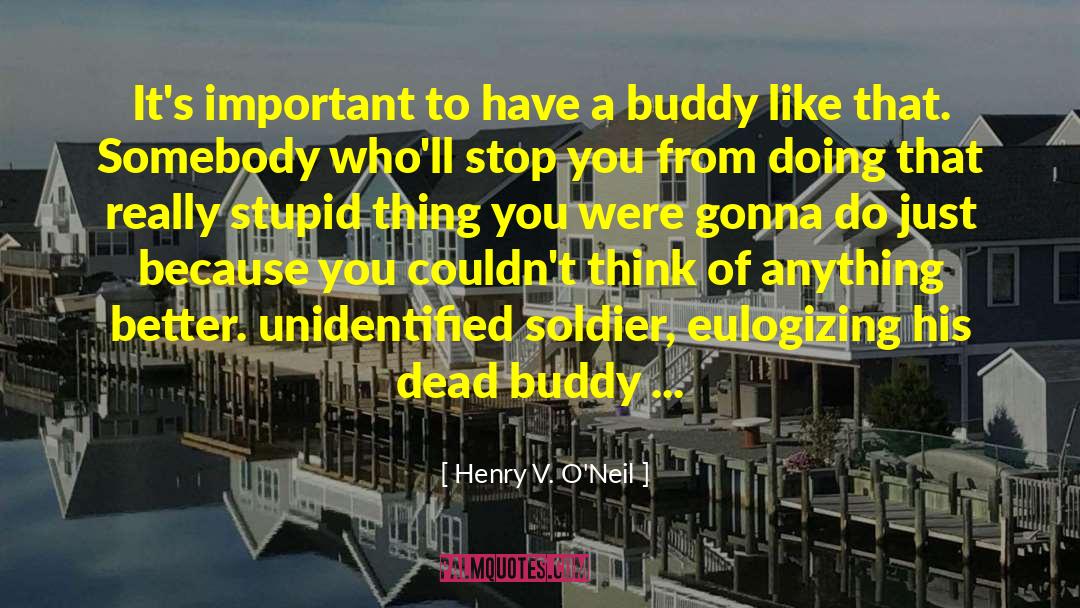 Buddy quotes by Henry V. O'Neil