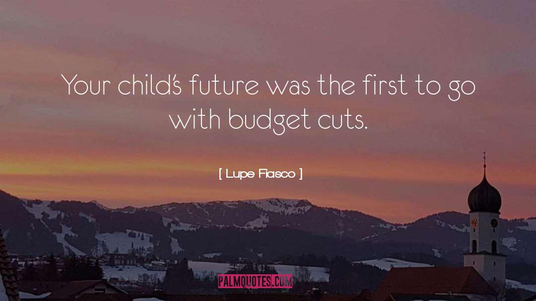 Budget Cuts quotes by Lupe Fiasco