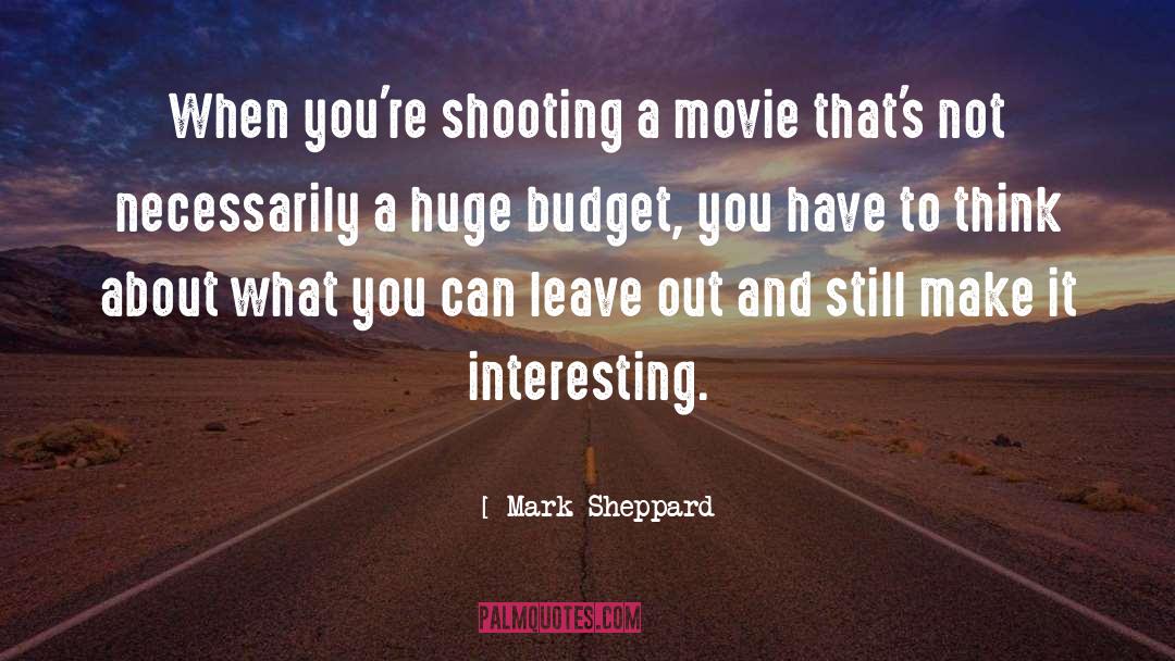 Budget quotes by Mark Sheppard