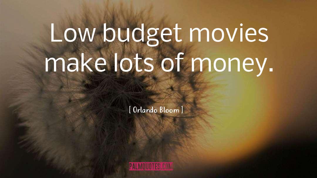 Budget quotes by Orlando Bloom