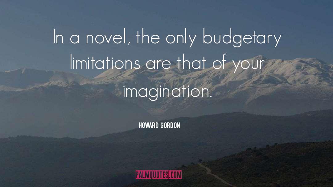 Budgetary quotes by Howard Gordon