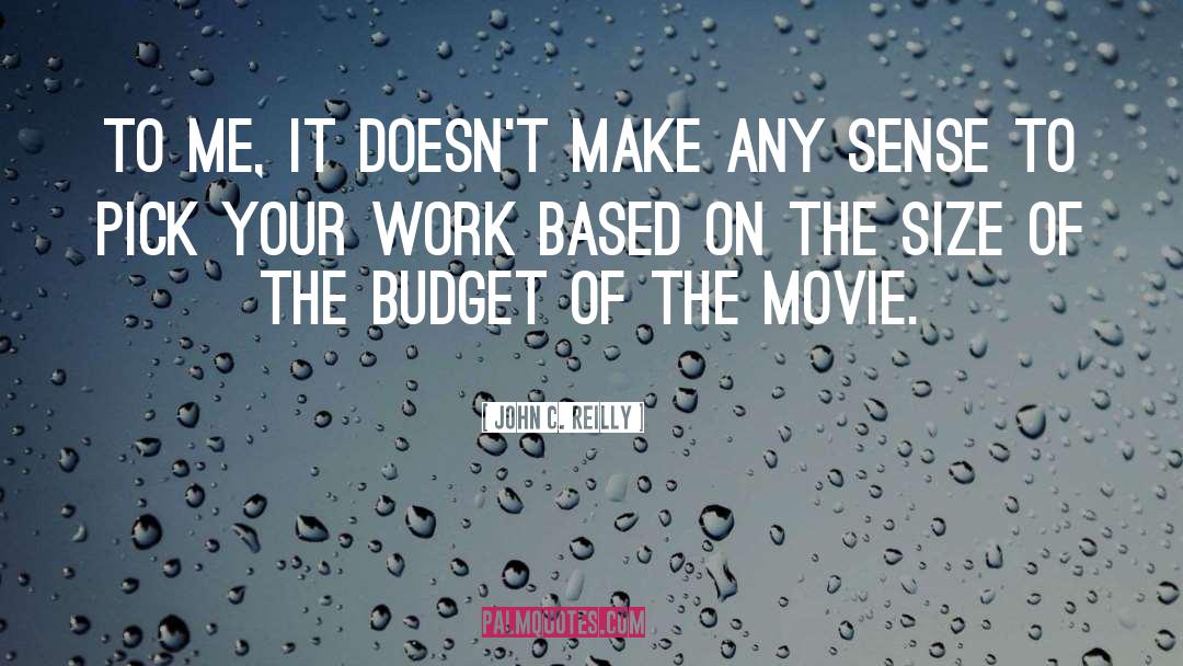 Budgets quotes by John C. Reilly