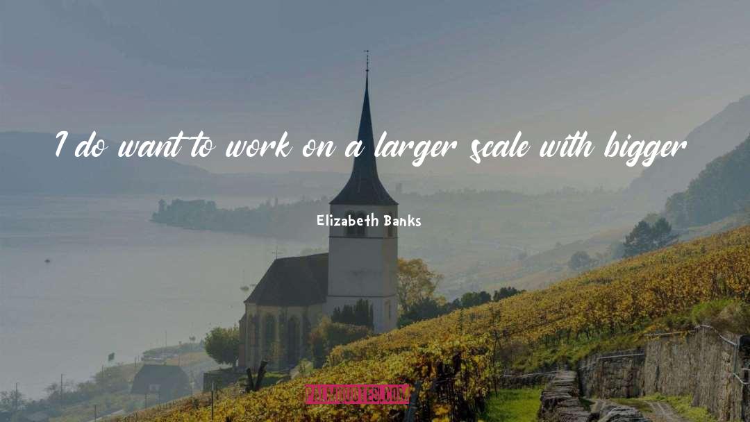 Budgets quotes by Elizabeth Banks