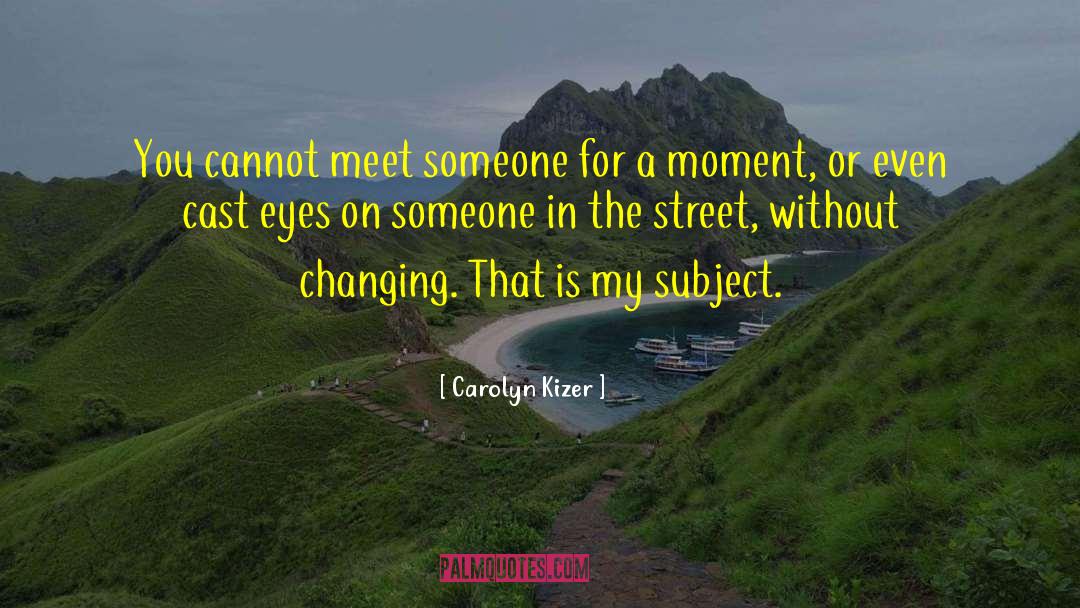 Buena Vista Street quotes by Carolyn Kizer