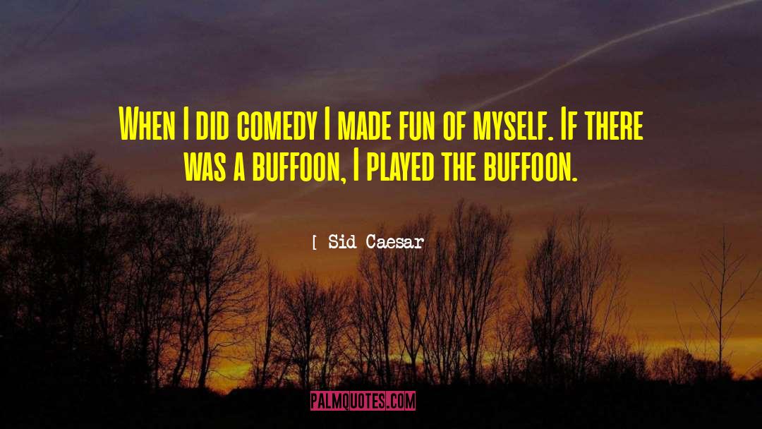 Buffoon quotes by Sid Caesar