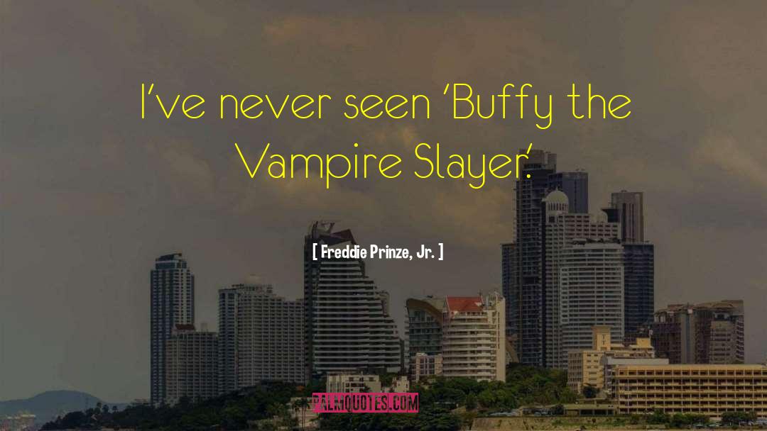 Buffy The Vampire Slayer quotes by Freddie Prinze, Jr.