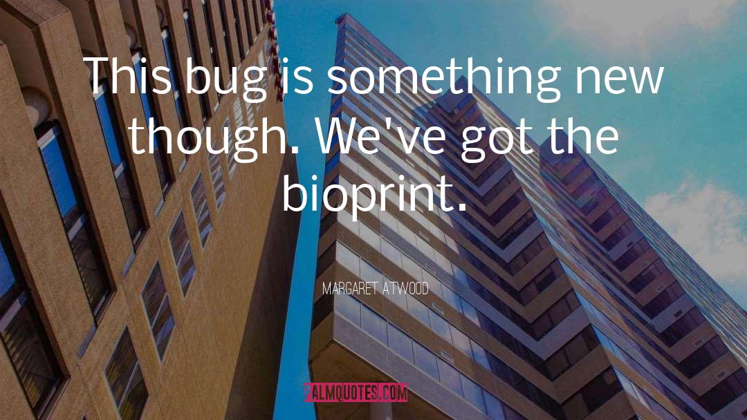 Bug quotes by Margaret Atwood