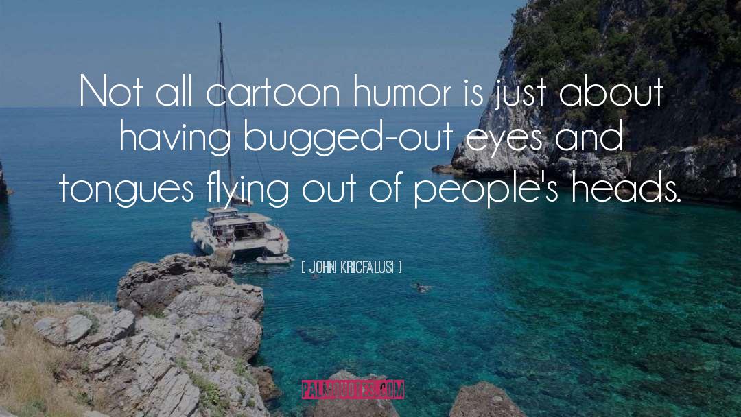 Bugged quotes by John Kricfalusi
