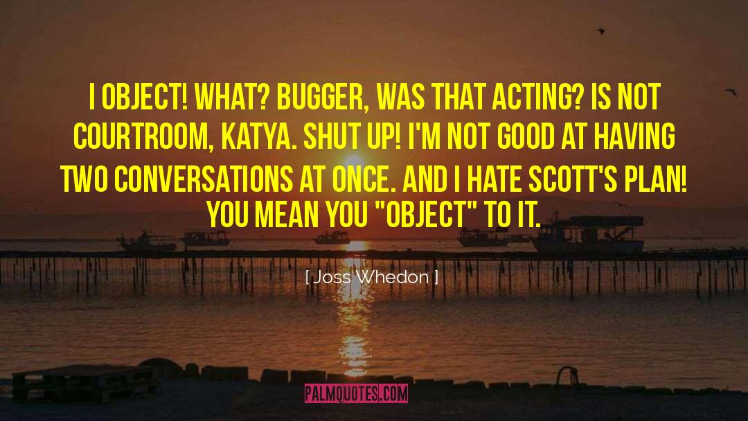 Bugger All quotes by Joss Whedon