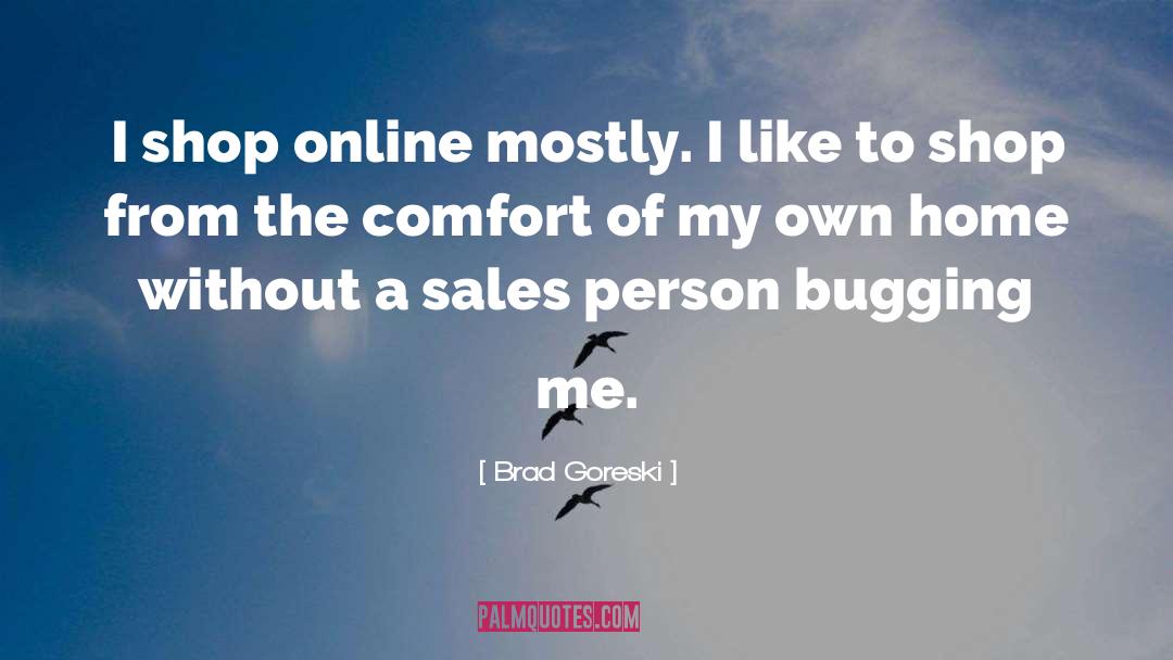 Bugging You quotes by Brad Goreski