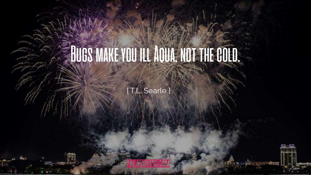 Bugs quotes by T.L. Searle