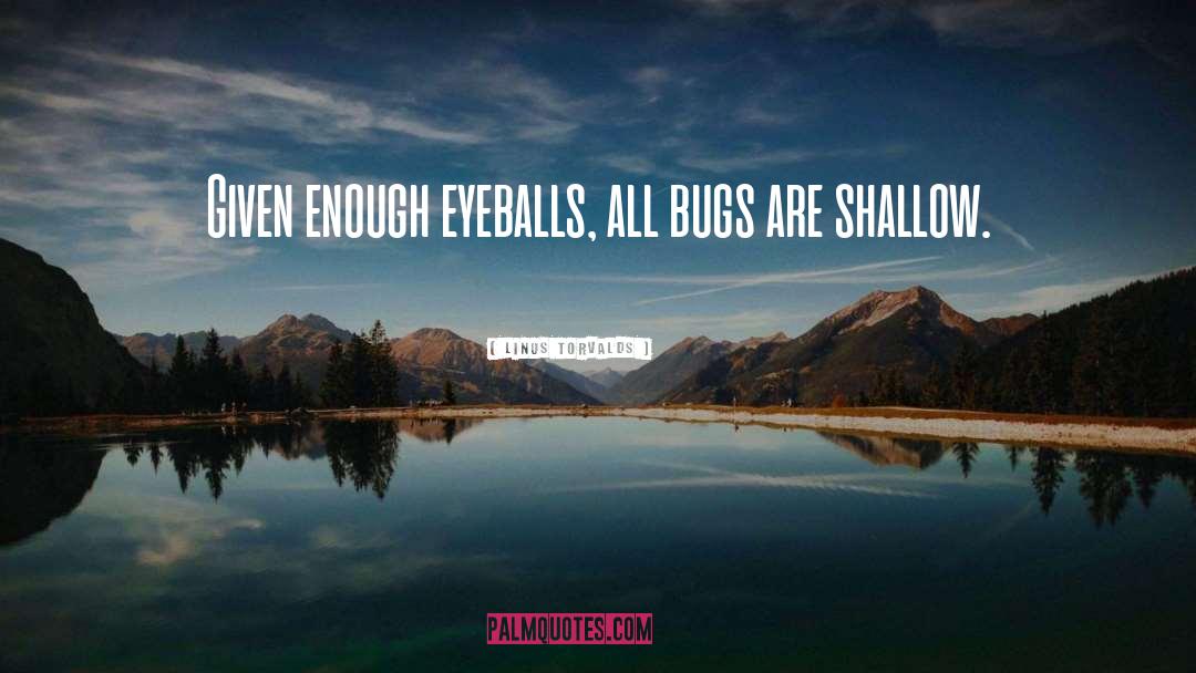 Bugs quotes by Linus Torvalds