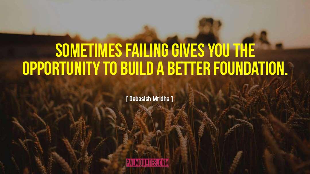 Build A Better Foundation quotes by Debasish Mridha