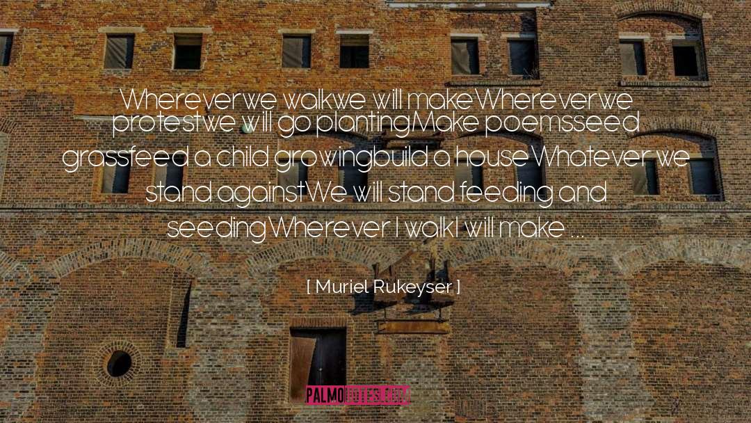 Build A House quotes by Muriel Rukeyser