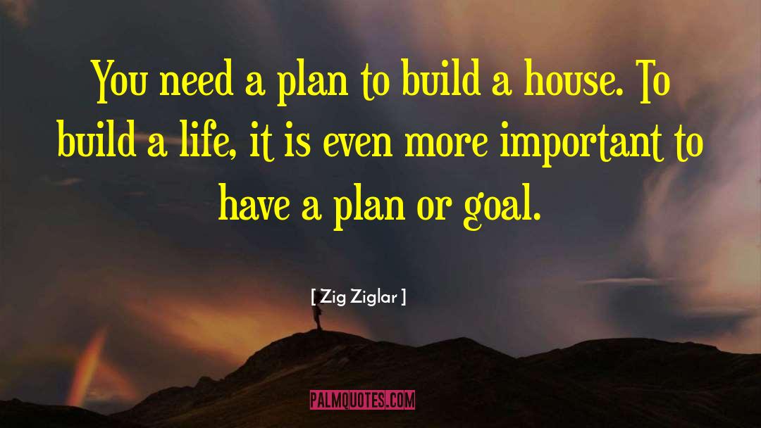 Build A House quotes by Zig Ziglar