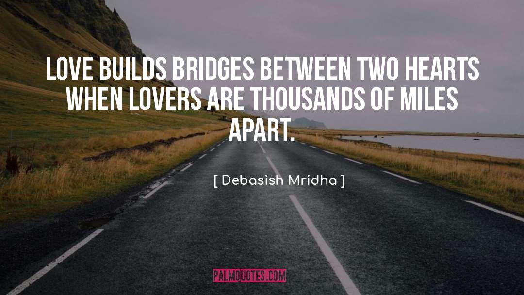 Build Bridges Of Love quotes by Debasish Mridha