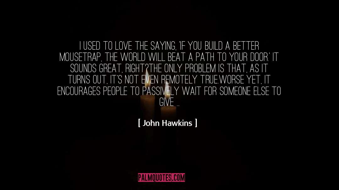 Build Others quotes by John Hawkins