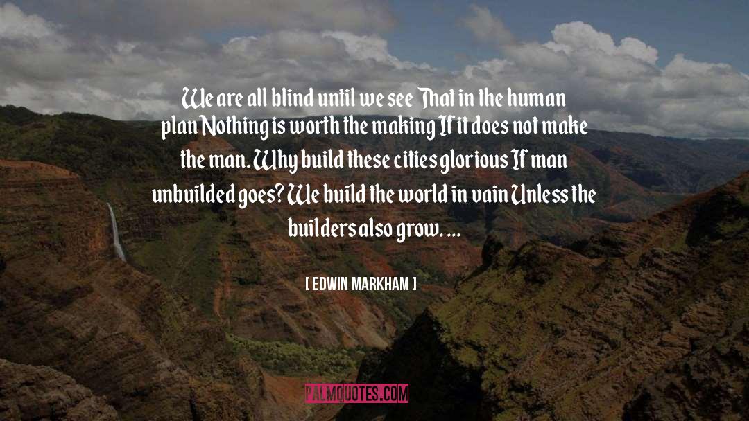 Build The World quotes by Edwin Markham