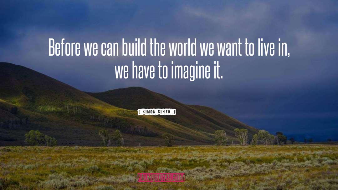 Build The World quotes by Simon Sinek