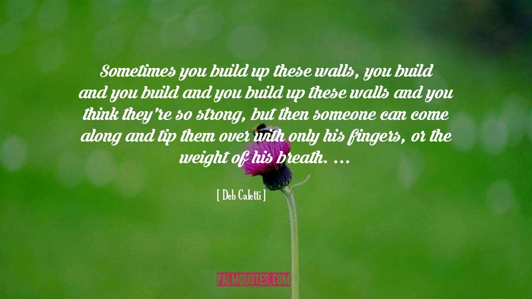 Build Walls quotes by Deb Caletti