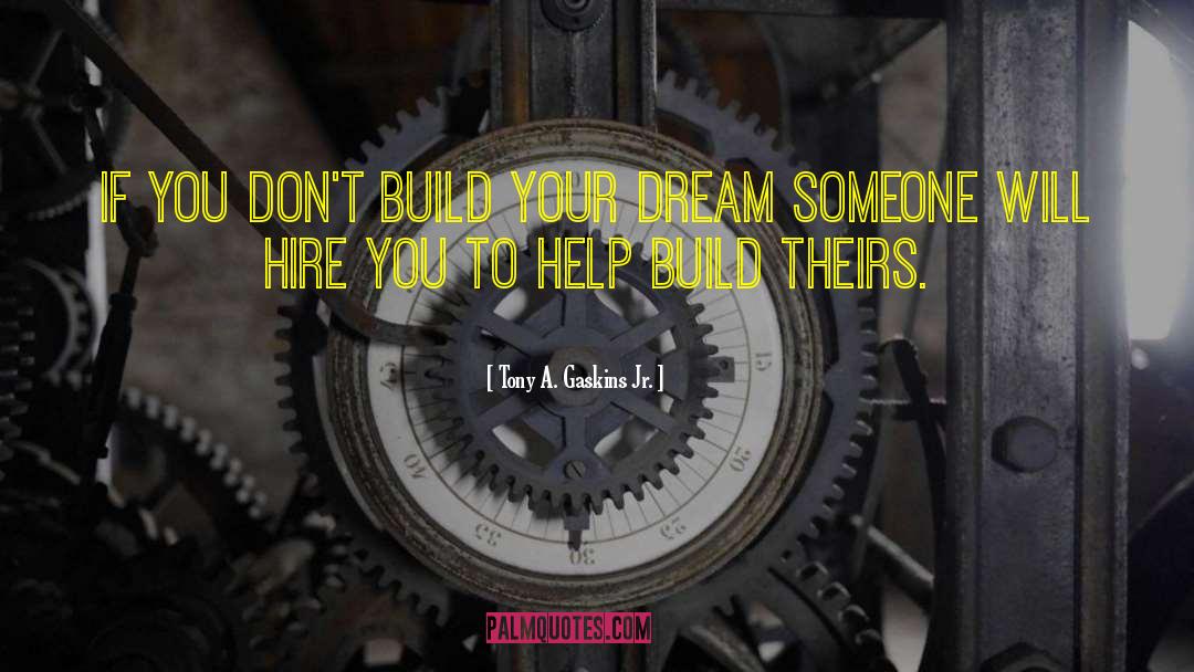 Build Your Dream quotes by Tony A. Gaskins Jr.