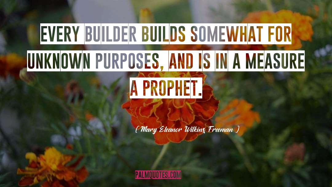 Builder quotes by Mary Eleanor Wilkins Freeman
