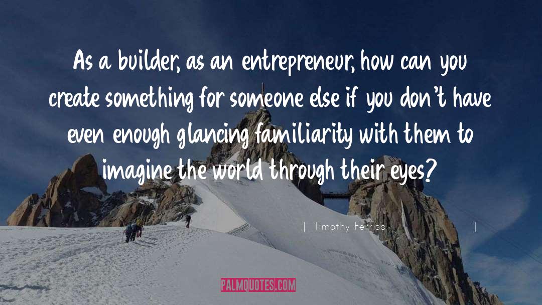 Builder quotes by Timothy Ferriss