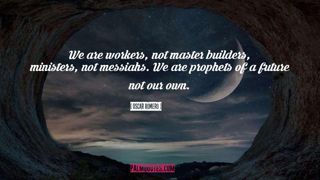 Builders quotes by Oscar Romero