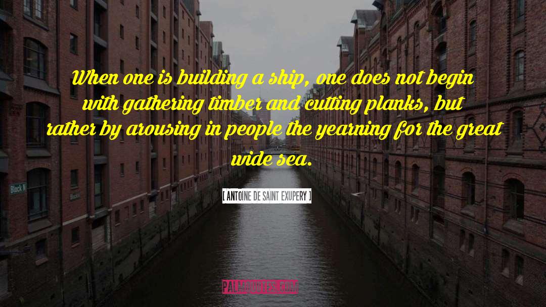 Building A Ship quotes by Antoine De Saint Exupery