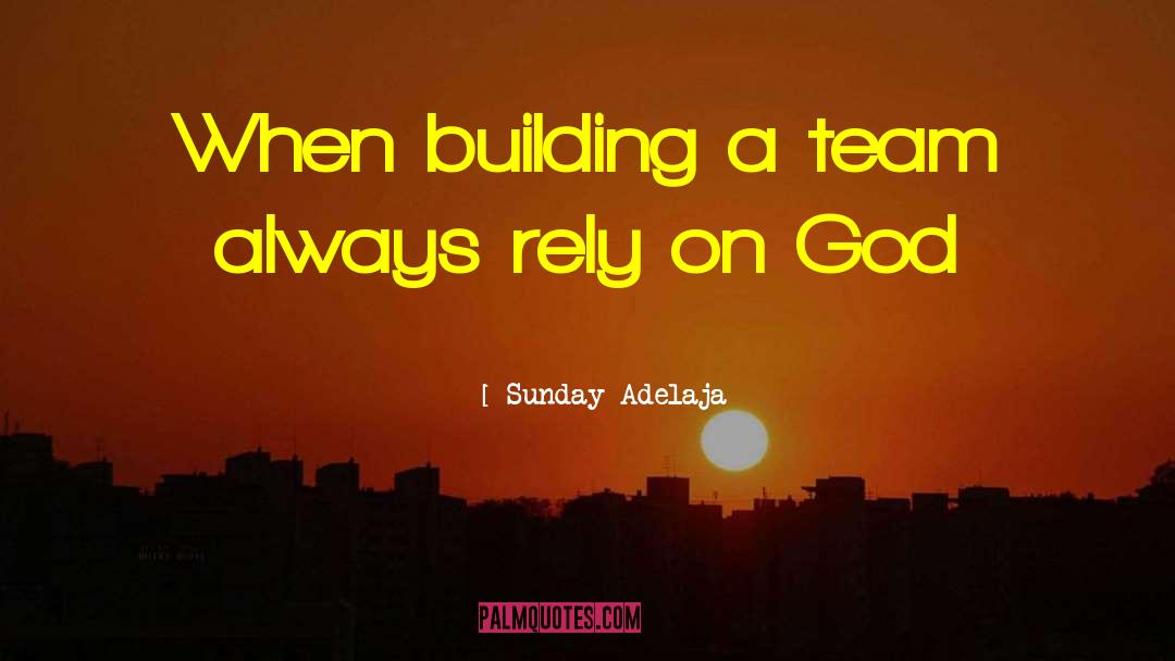 Building A Team quotes by Sunday Adelaja