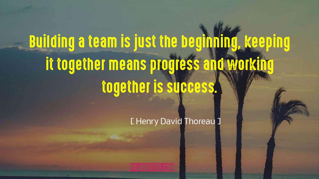 Building A Team quotes by Henry David Thoreau