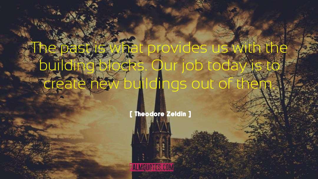 Building Blocks quotes by Theodore Zeldin