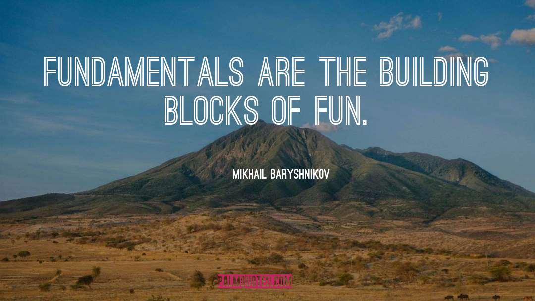 Building Blocks quotes by Mikhail Baryshnikov