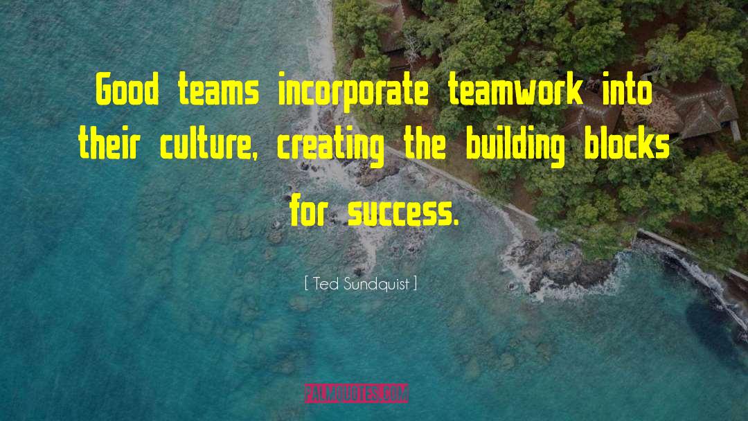 Building Blocks To Success quotes by Ted Sundquist