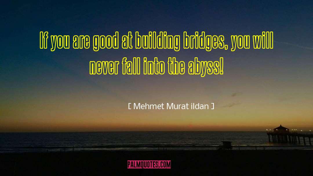 Building Bridges quotes by Mehmet Murat Ildan