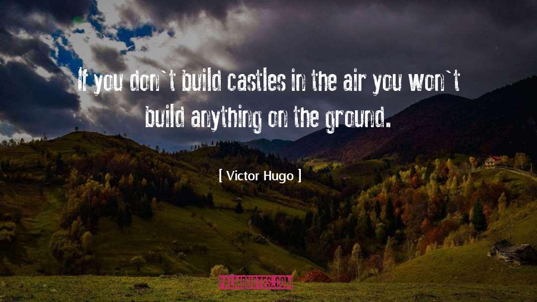 Building Castles In The Air quotes by Victor Hugo