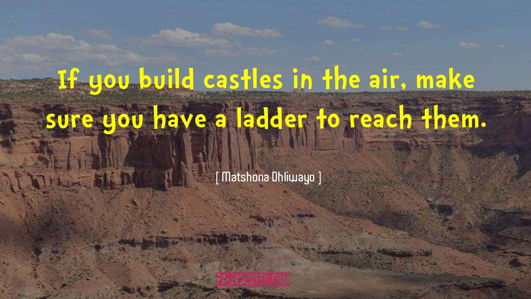 Building Castles In The Air quotes by Matshona Dhliwayo