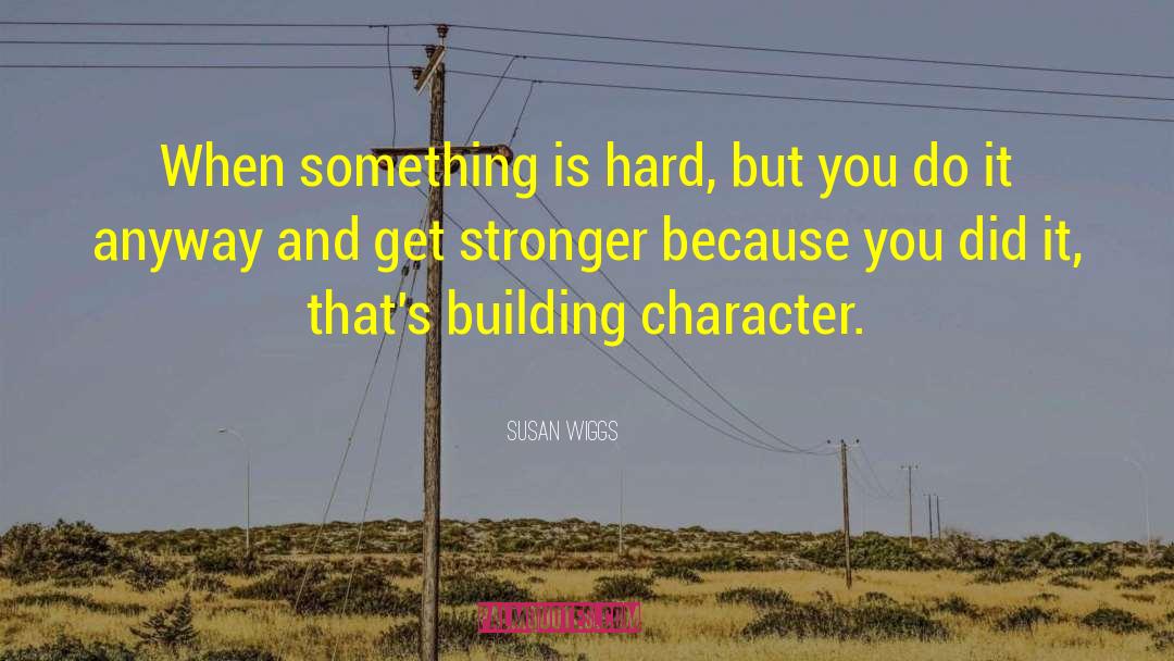 Building Character quotes by Susan Wiggs