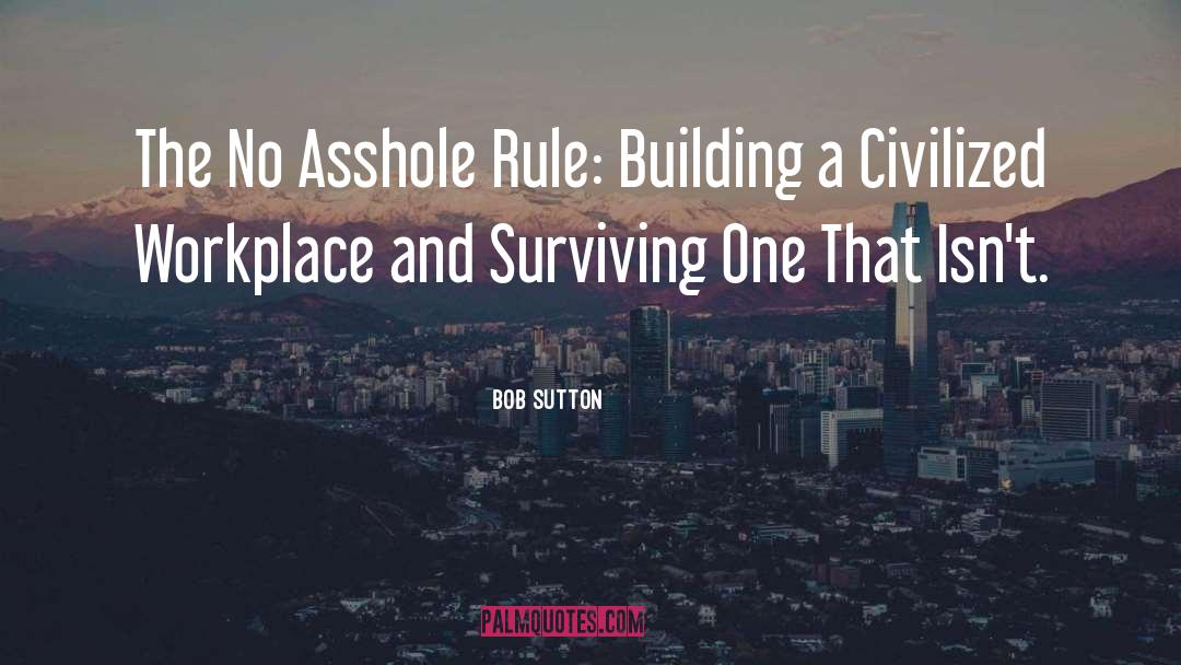 Building Leaders quotes by Bob Sutton