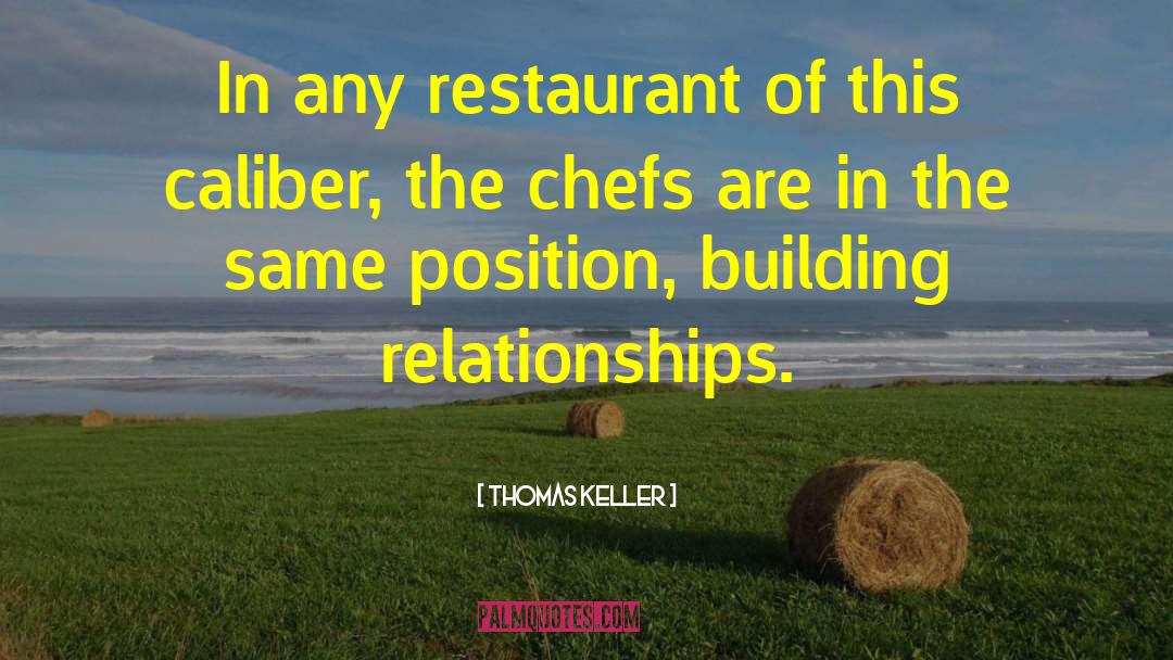 Building Relationships quotes by Thomas Keller