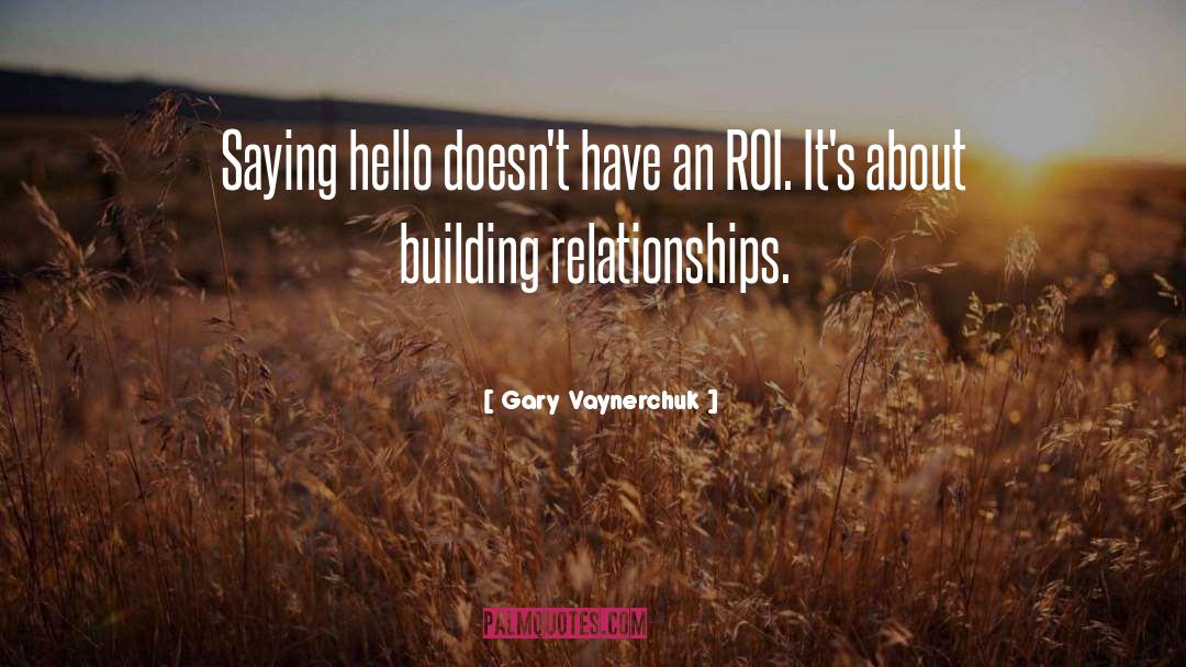 Building Relationships quotes by Gary Vaynerchuk