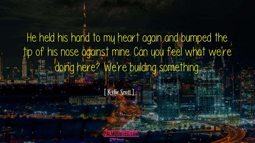 Building Something quotes by Kylie Scott